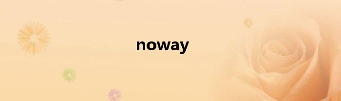 noway