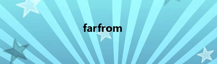 farfrom