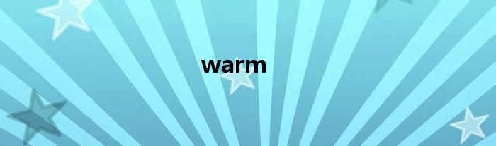 warm