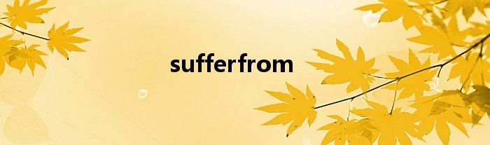 sufferfrom