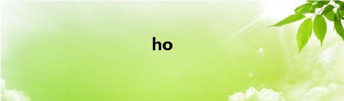 ho