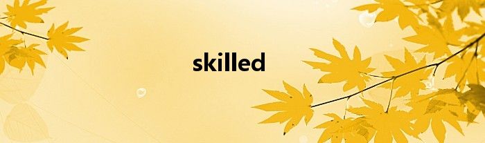 skilled